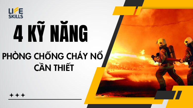 4 Kỹ năng phòng chống cháy nổ cần thiết