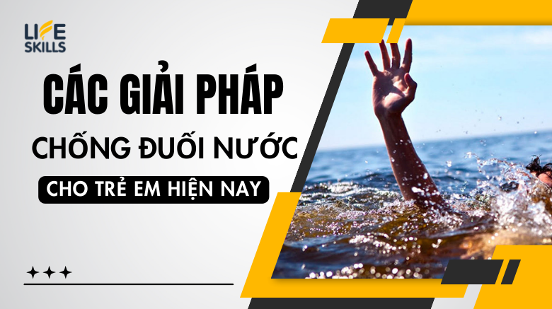 Các giải pháp chống đuối nước cho trẻ em hiện nay