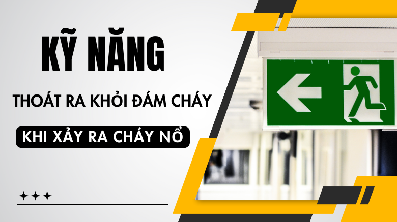 Kỹ năng thoát ra khỏi đám cháy khi xảy ra cháy nổ