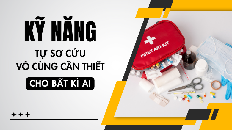 Kỹ năng tự sơ cứu vô cùng cần thiết cho bất kì ai