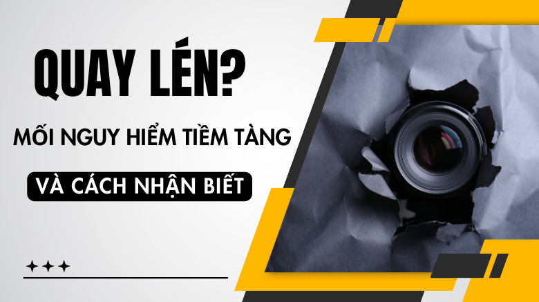 Quay lén? Mối nguy tiềm tàng và cách nhận biết