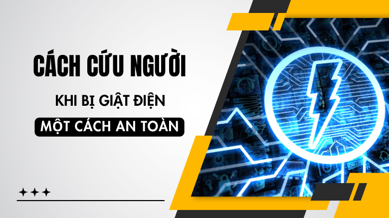 Cách cứu người khi bị giật điện một cách an toàn