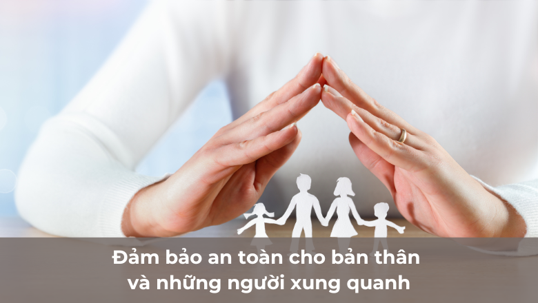 Đảm bảo an toàn cho bản thân và những người xung quanh