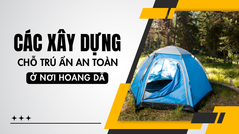 Cách xây dựng chỗ trú ẩn an toàn ở nơi hoang dã