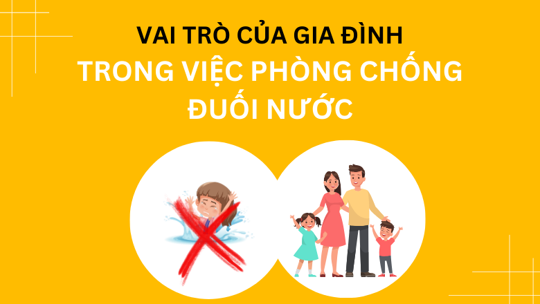 Vai trò của gia đình trong việc phòng chống đuối nước