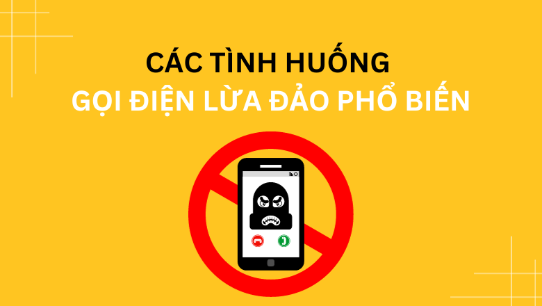 Các tình huống gọi điện lừa đảo phổ biến