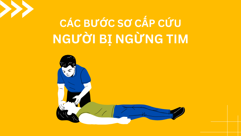 Các bước sơ cấp cứu người bị ngừng tim