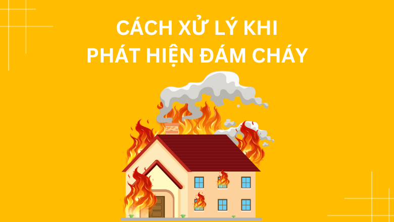 Cách xử lý khi phát hiện đám cháy