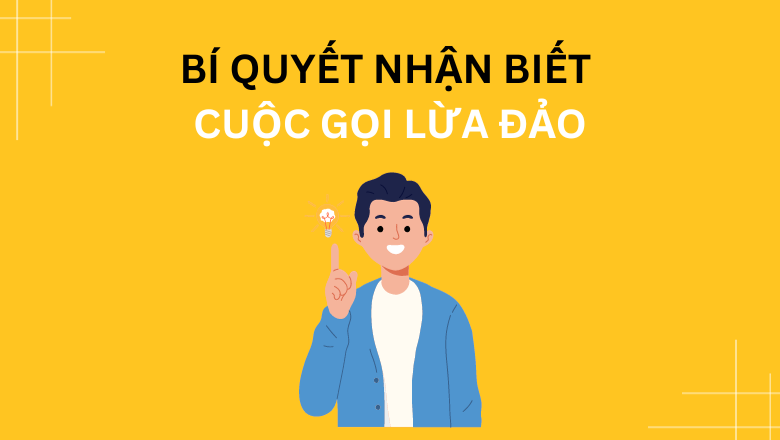 Bí quyết nhận biết cuộc gọi lừa đảo