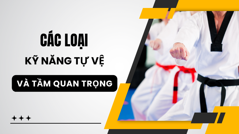 các loại kỹ năng tự vệ và tầm quan trọng của nó