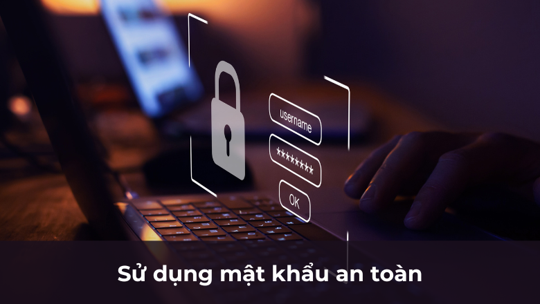 Sử dụng mật khẩu an toàn