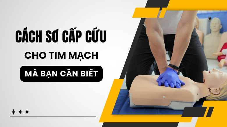 Các cách sơ cấp cứu cho tim mạch mà bạn cần biết