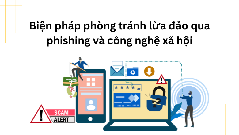 Biện pháp phòng tránh lừa đảo qua phishing và công nghệ xã hội (Social engineering hay còn gọi là tấn công phi kỹ thuật)