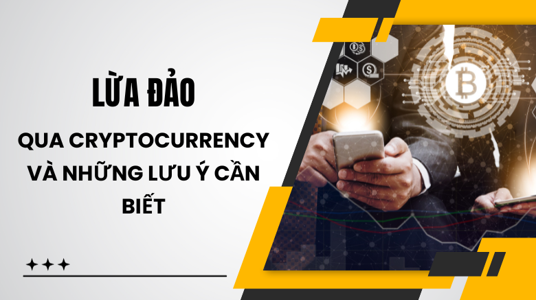 Lừa đảo qua cryptocurrency và những lưu ý cần biết