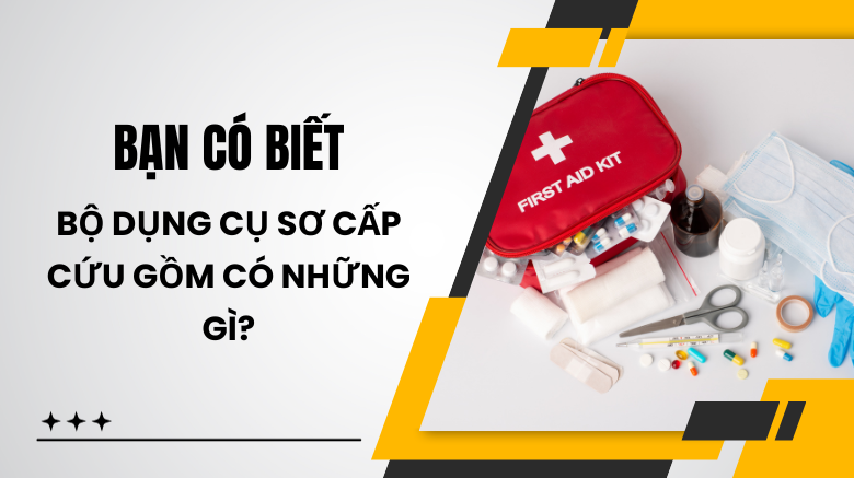 Bộ dụng cụ sơ cấp cứu gồm có những gì?