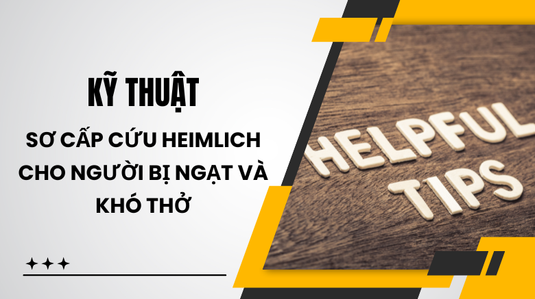 Kỹ thuật sơ cấp cứu Heimlich cho người bị ngạt và khó thở