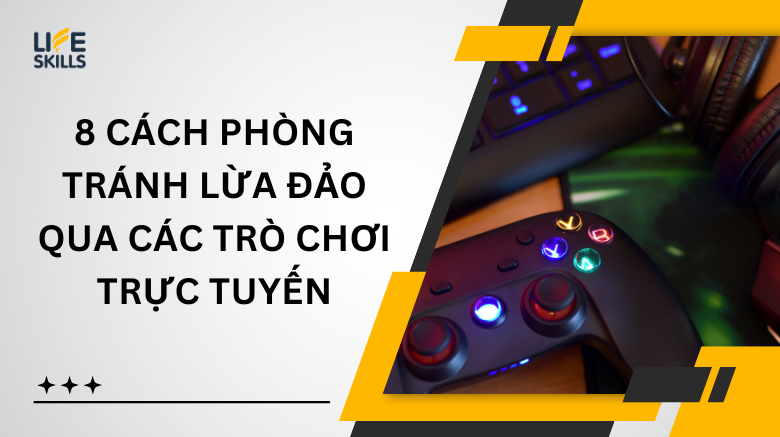 8 cách phòng tránh lừa đảo qua các trò chơi trực tuyến