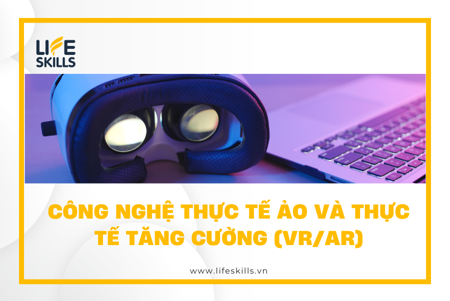 Công Nghệ Thực Tế Ảo và Thực Tế Tăng Cường (VR/AR)