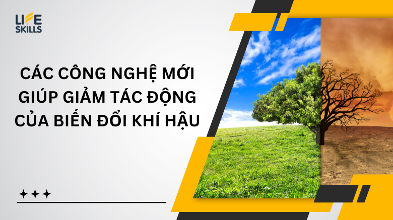 Các công nghệ mới giúp giảm tác động của biến đổi khí hậu