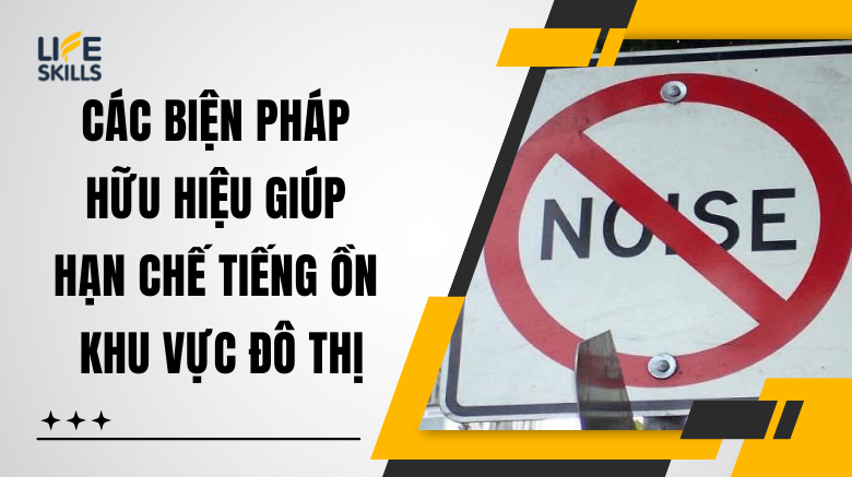 Các  Biện Pháp Hữu Hiệu Giúp Hạn Chế Tiếng Ồn Khu Vực Đô Thị